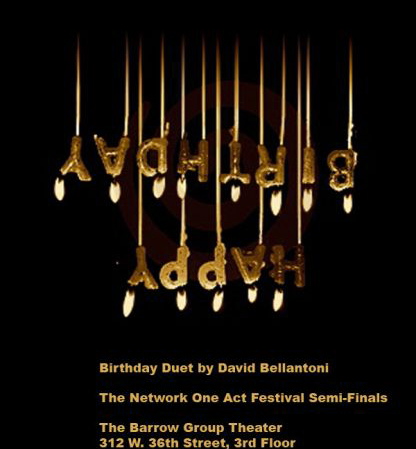 David Bellantoni’s BIRTHDAY DUET has advance to the semifinals of the Network One Act Festival
